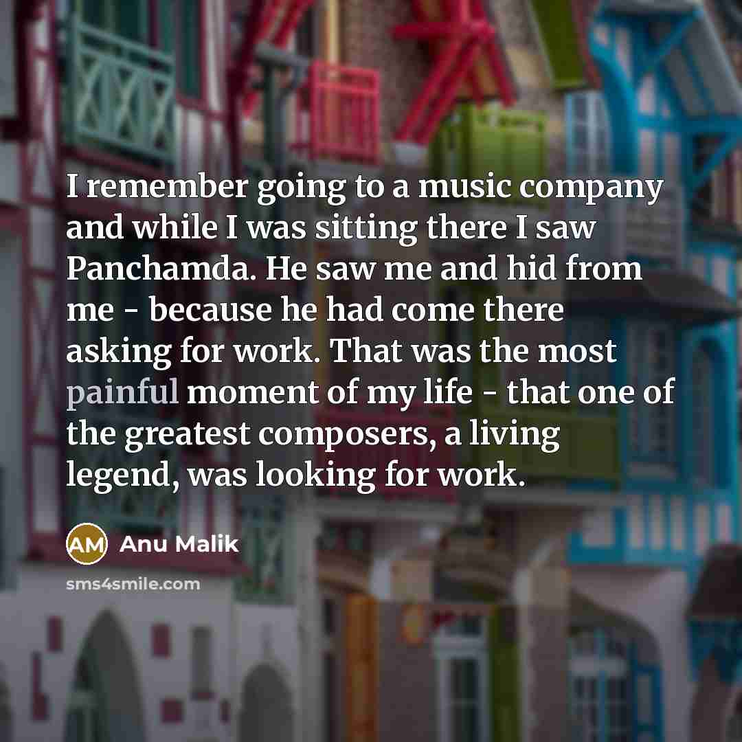 “I remember going to a music company and while I…” quote by Anu Malik