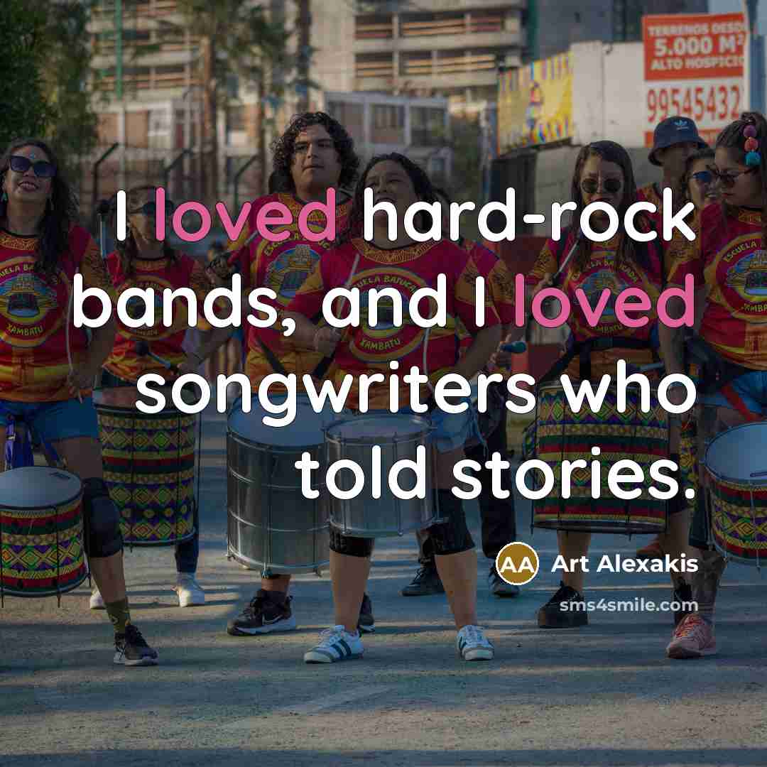 “I loved hard-rock bands, and I loved songwriters who told…” quote by Art Alexakis
