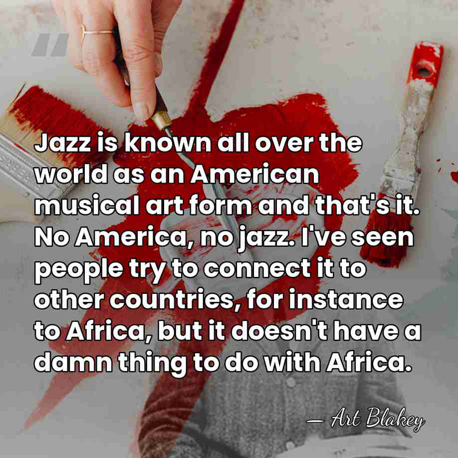 Jazz is known all over the world as an American musical art&hellip; - Art Blakey