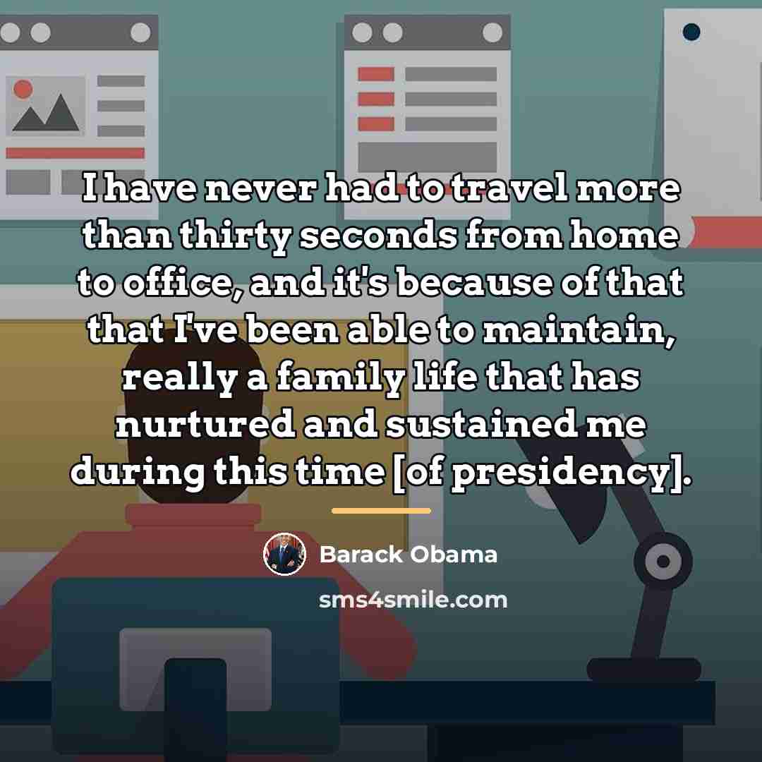 “I have never had to travel more than thirty seconds…” quote by Barack Obama