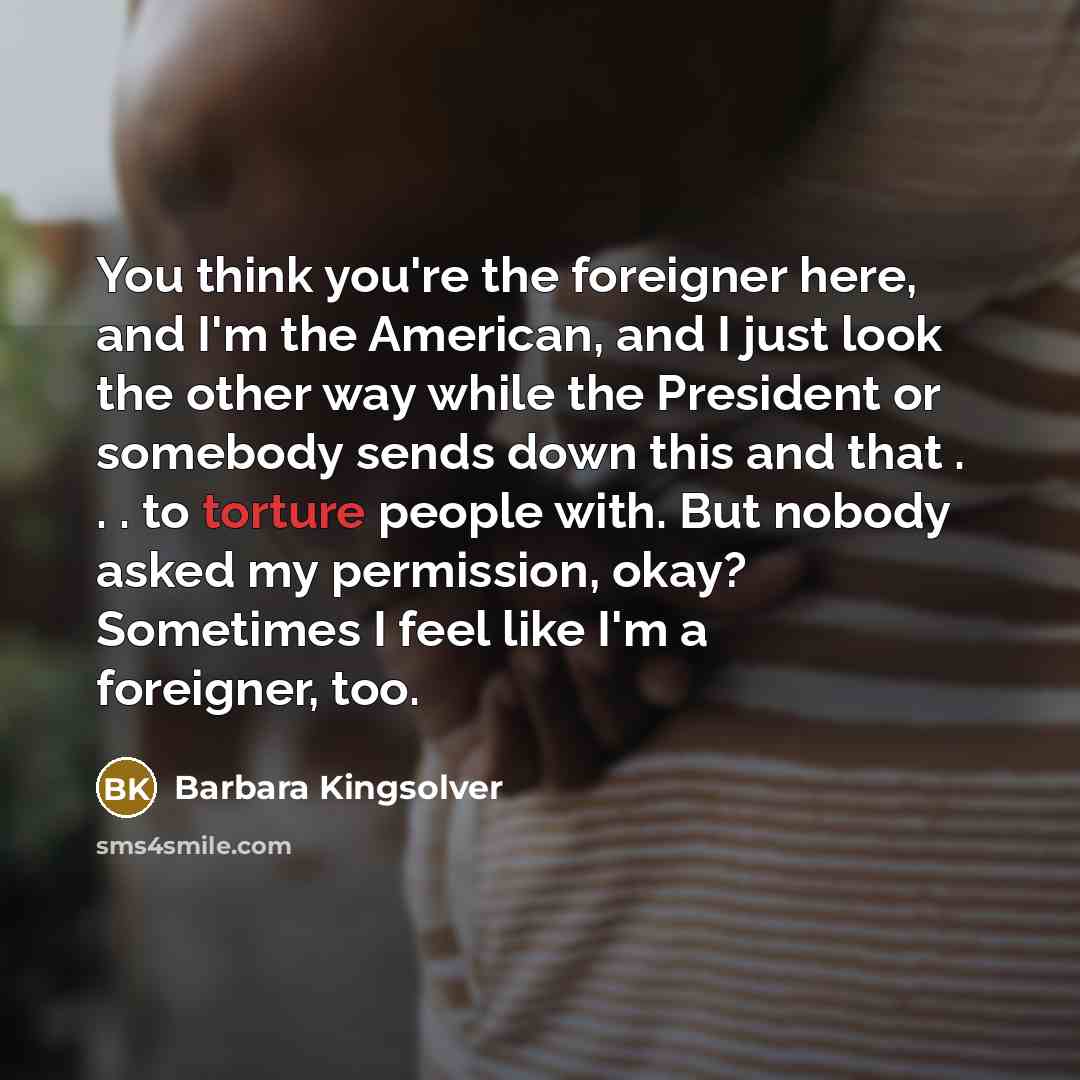 “You think you're the foreigner here, and I'm the American,…” quote by Barbara Kingsolver