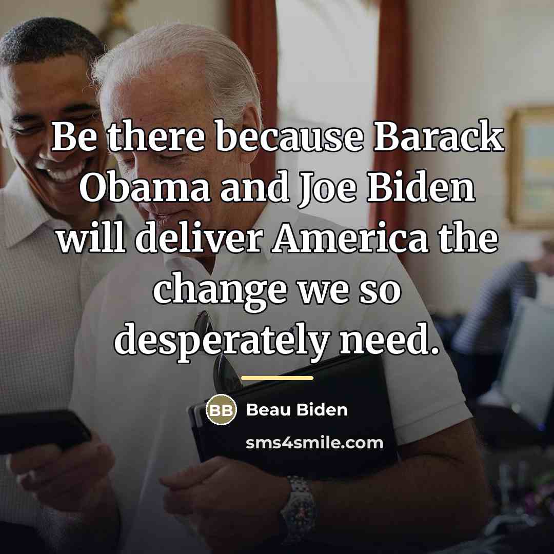 “Be there because Barack Obama and Joe Biden will deliver…” quote by Beau Biden