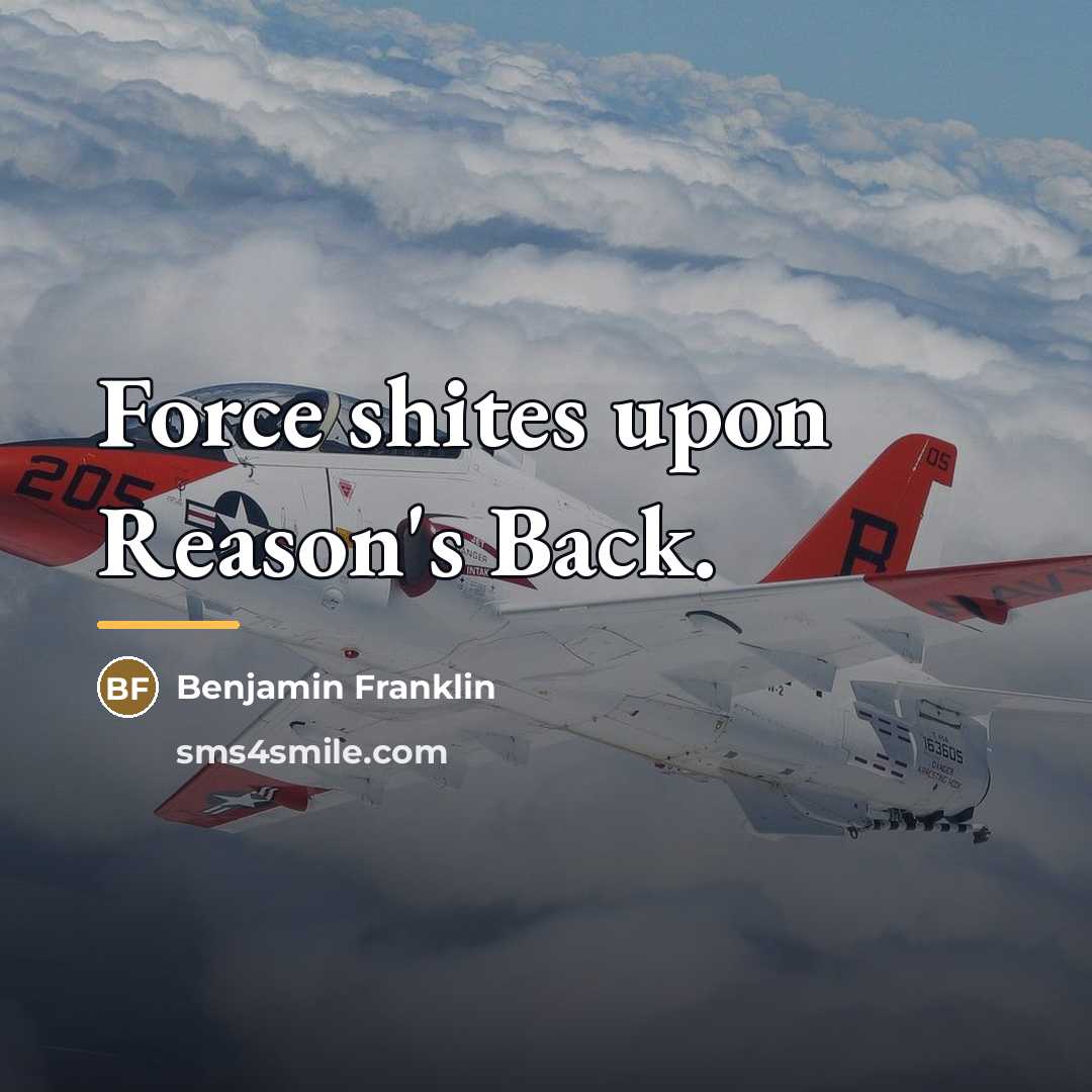 “Force shites upon Reason's Back.…” quote by Benjamin Franklin