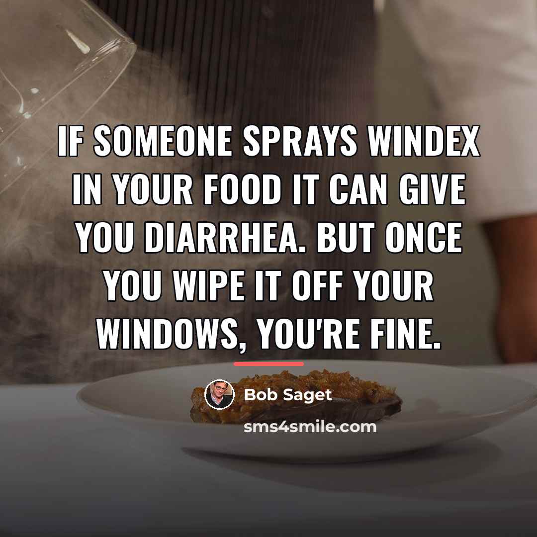 “If someone sprays windex in your food it can give…” quote by Bob Saget