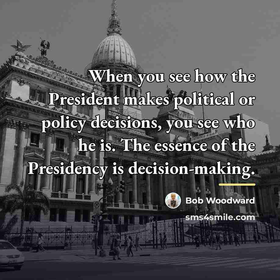 “When you see how the President makes political or policy…” quote by Bob Woodward