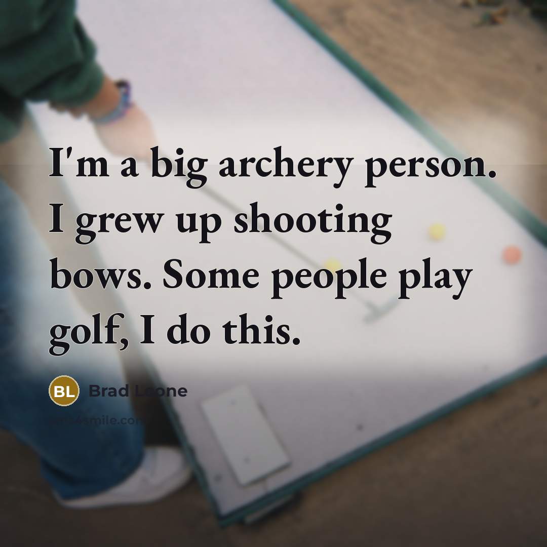 “I'm a big archery person. I grew up shooting bows.…” quote by Brad Leone