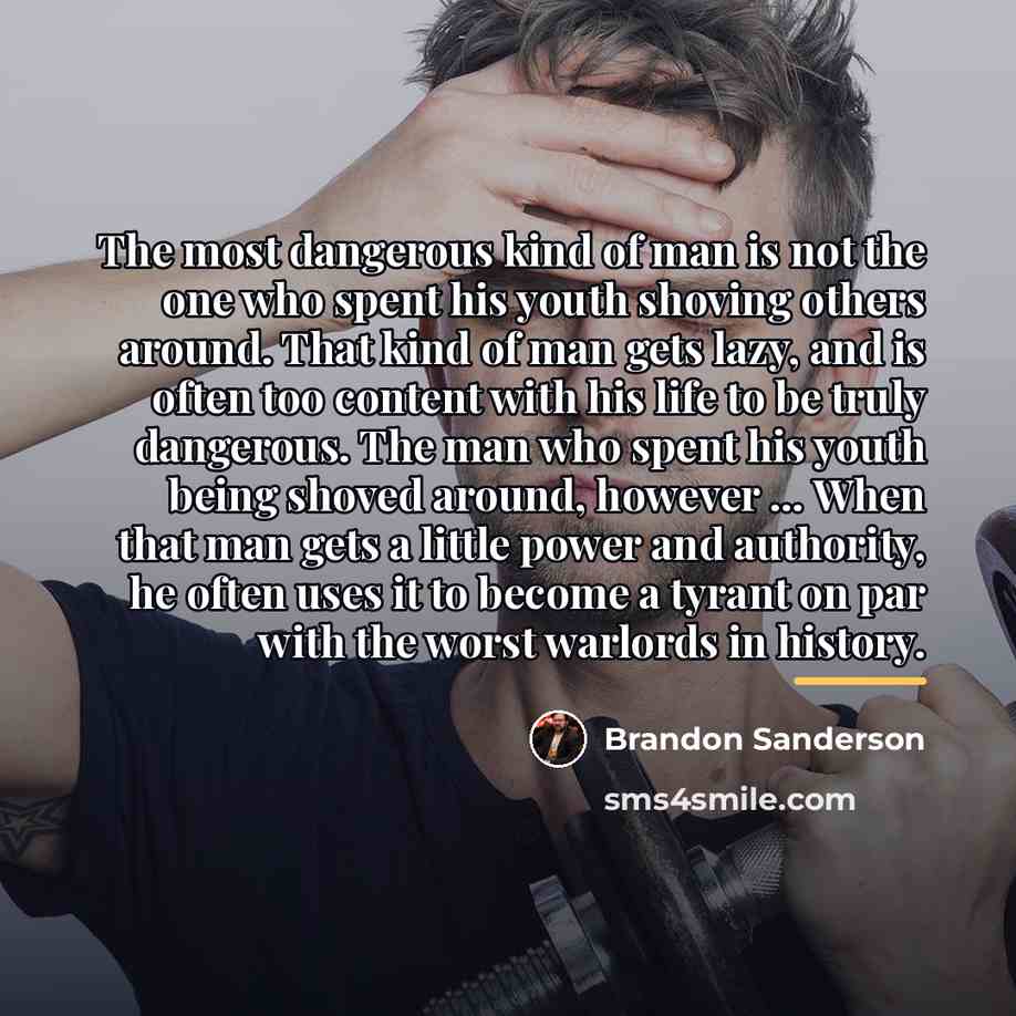 “The most dangerous kind of man is not the one…” quote by Brandon Sanderson