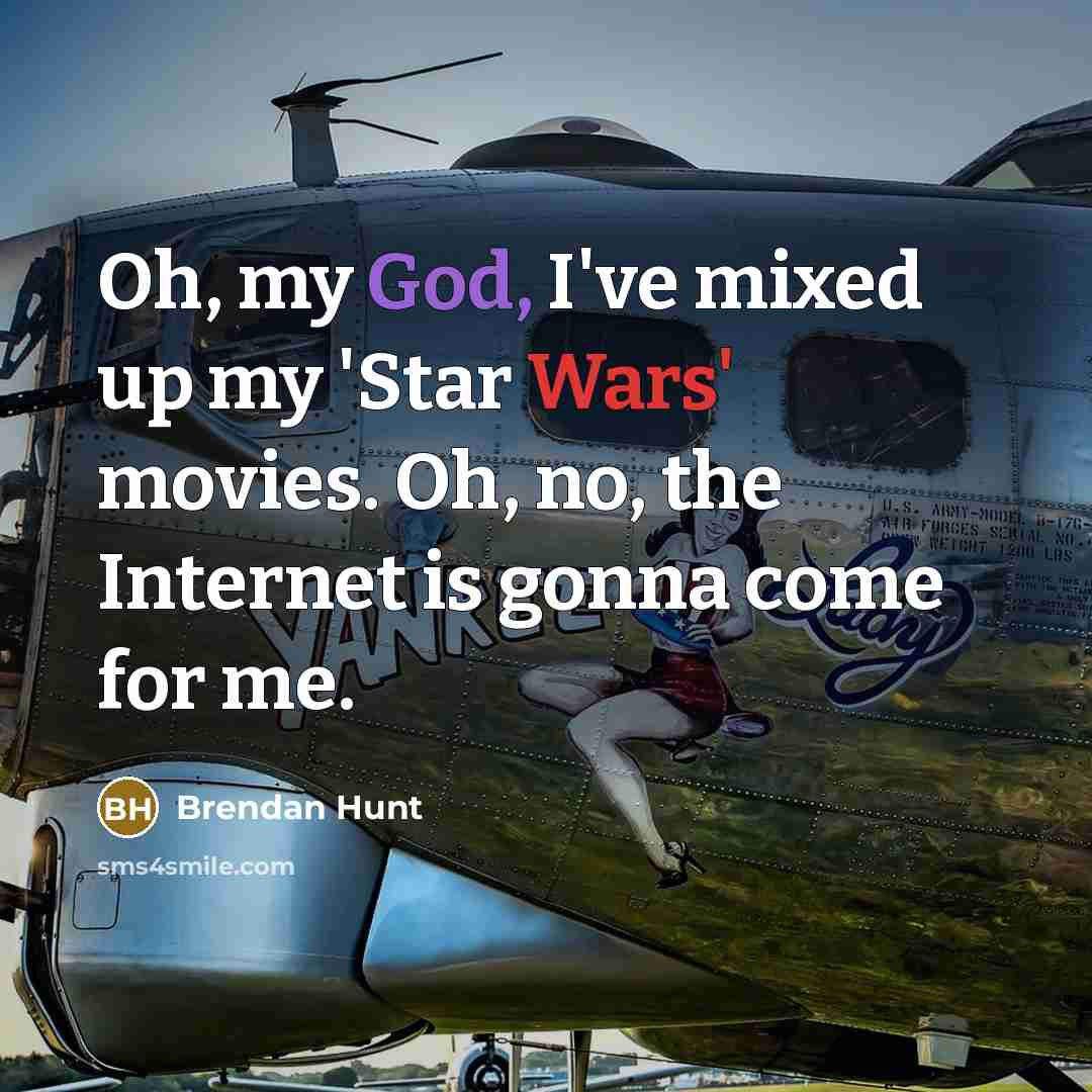 “Oh, my God, I've mixed up my 'Star Wars' movies.…” quote by Brendan Hunt