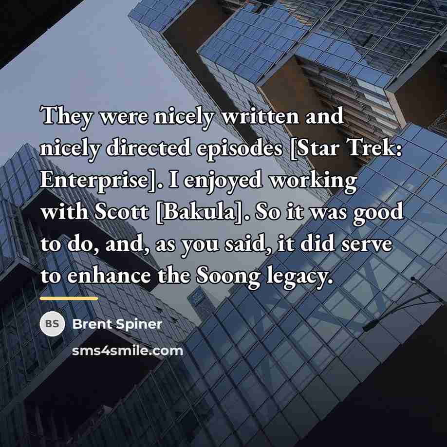 “They were nicely written and nicely directed episodes [Star Trek:…” quote by Brent Spiner