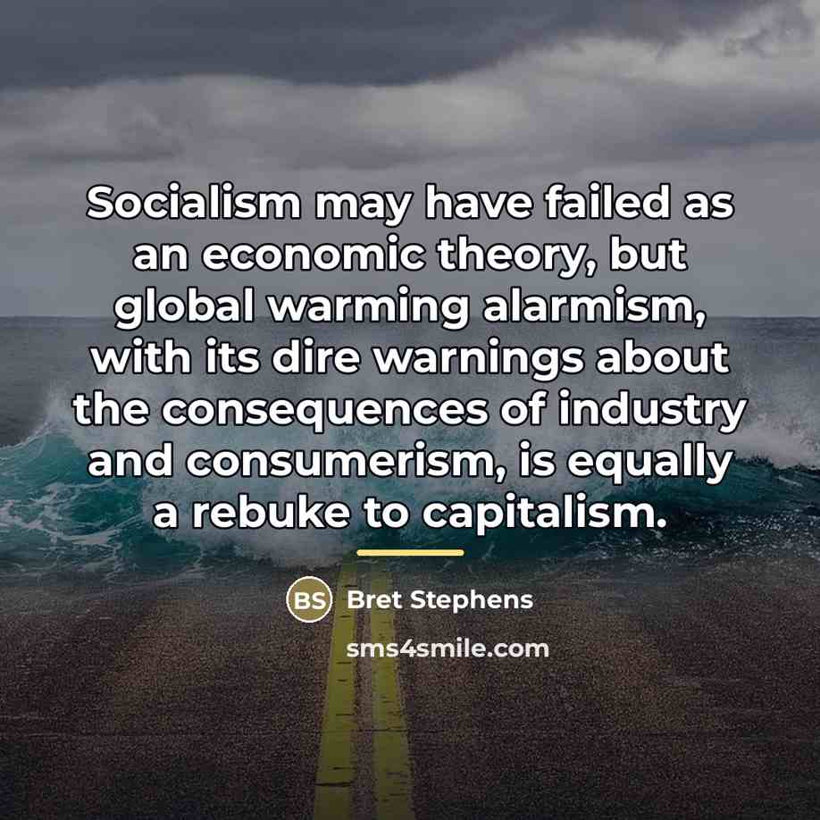 “Socialism may have failed as an economic theory, but global…” quote by Bret Stephens