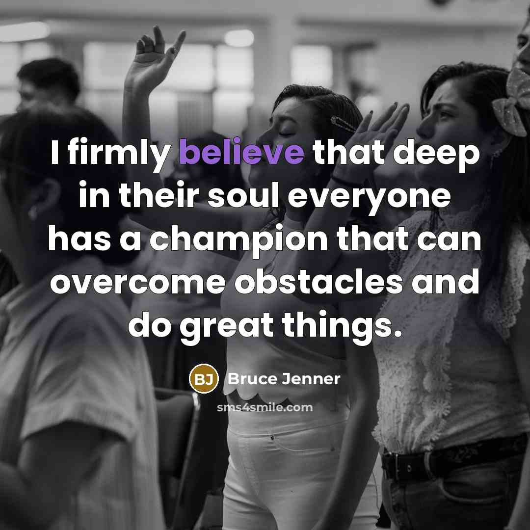 “I firmly believe that deep in their soul everyone has…” quote by Bruce Jenner