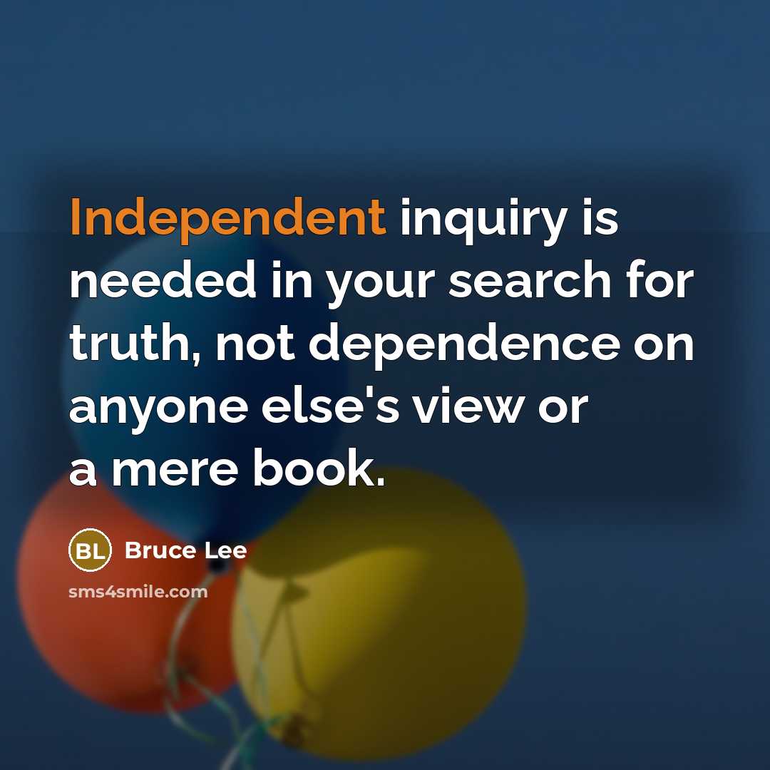 “Independent inquiry is needed in your search for truth, not…” quote by Bruce Lee