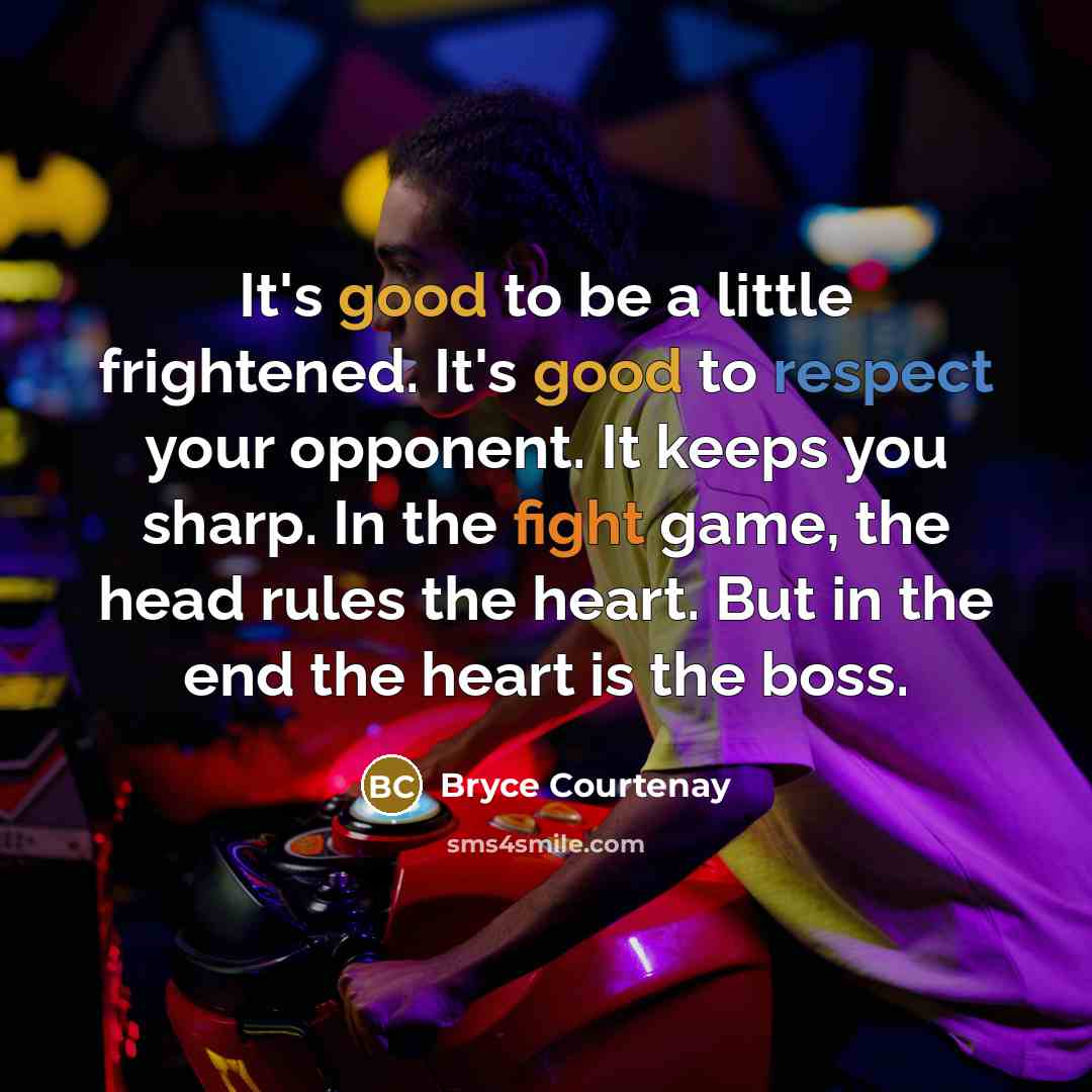 “It's good to be a little frightened. It's good to…” quote by Bryce Courtenay