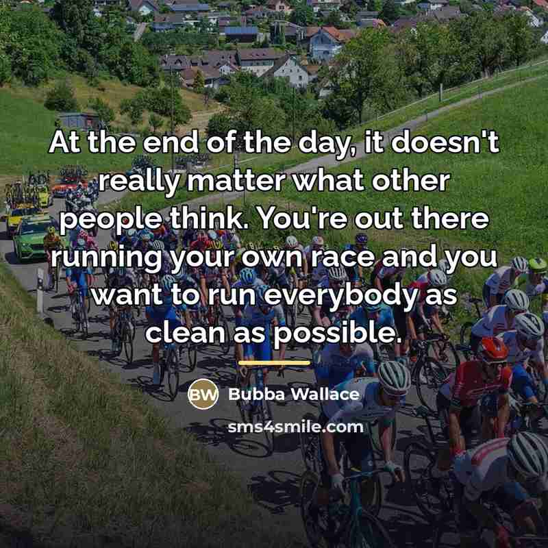 “At the end of the day, it doesn't really matter…” quote by Bubba Wallace