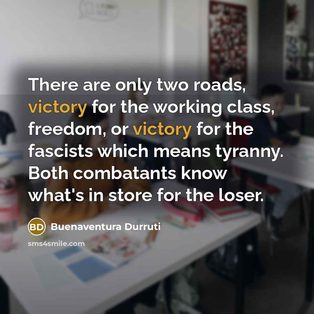 “There are only two roads, victory for the working class,…” quote by Buenaventura Durruti