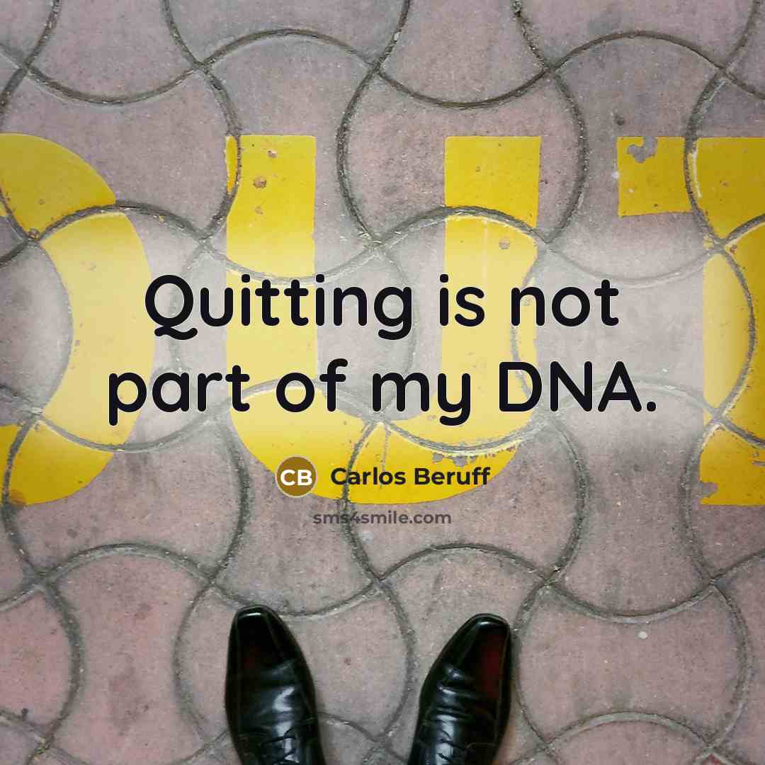 “Quitting is not part of my DNA.…” quote by Carlos Beruff