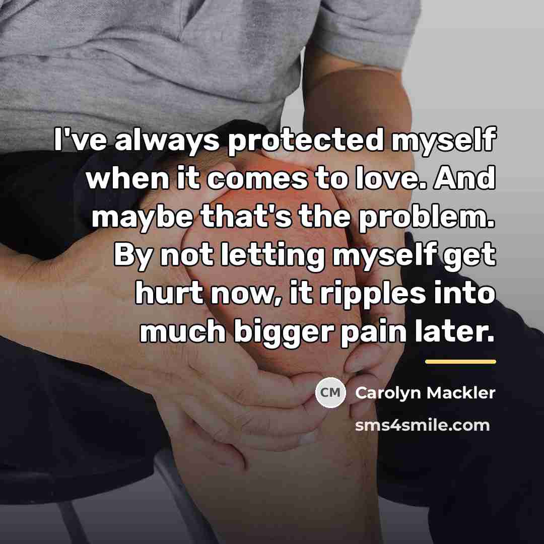 “I've always protected myself when it comes to love. And…” quote by Carolyn Mackler