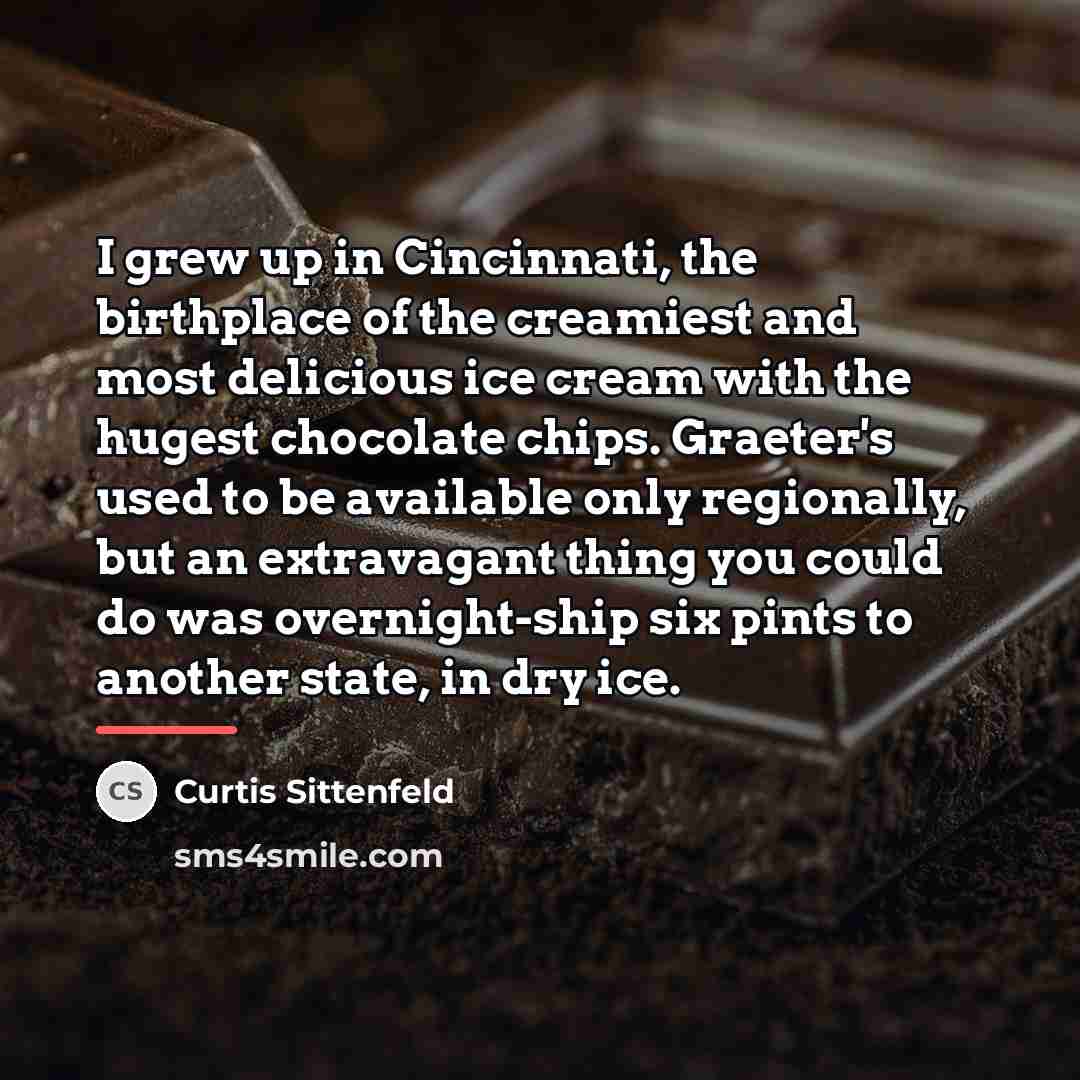 “I grew up in Cincinnati, the birthplace of the creamiest…” quote by Curtis Sittenfeld