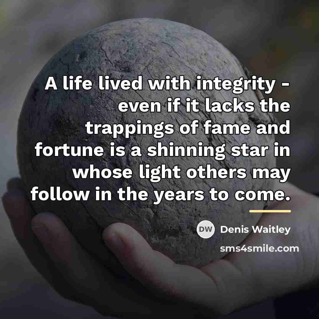 “A life lived with integrity - even if it lacks…” quote by Denis Waitley