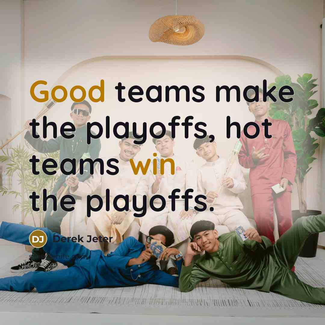 “Good teams make the playoffs, hot teams win the playoffs.” quote by Derek Jeter
