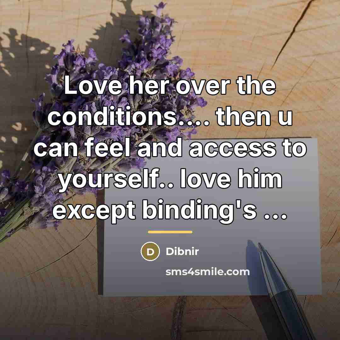 “Love her over the conditions.... then u can feel and…” quote by Dibnir