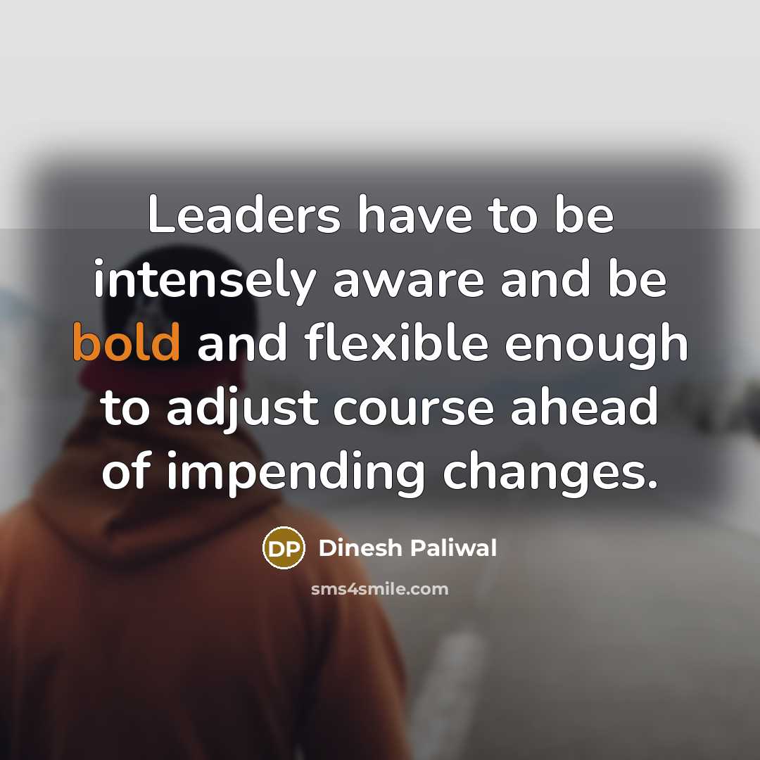 “Leaders have to be intensely aware and be bold and…” quote by Dinesh Paliwal