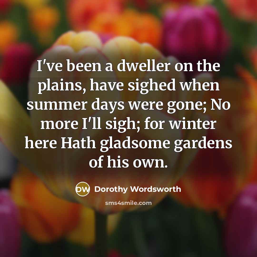 “I've been a dweller on the plains, have sighed when…” quote by Dorothy Wordsworth