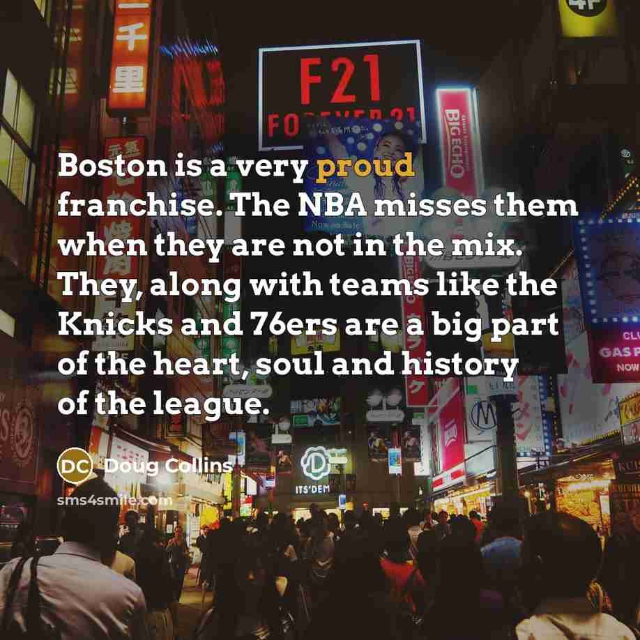 “Boston is a very proud franchise. The NBA misses them…” quote by Doug Collins