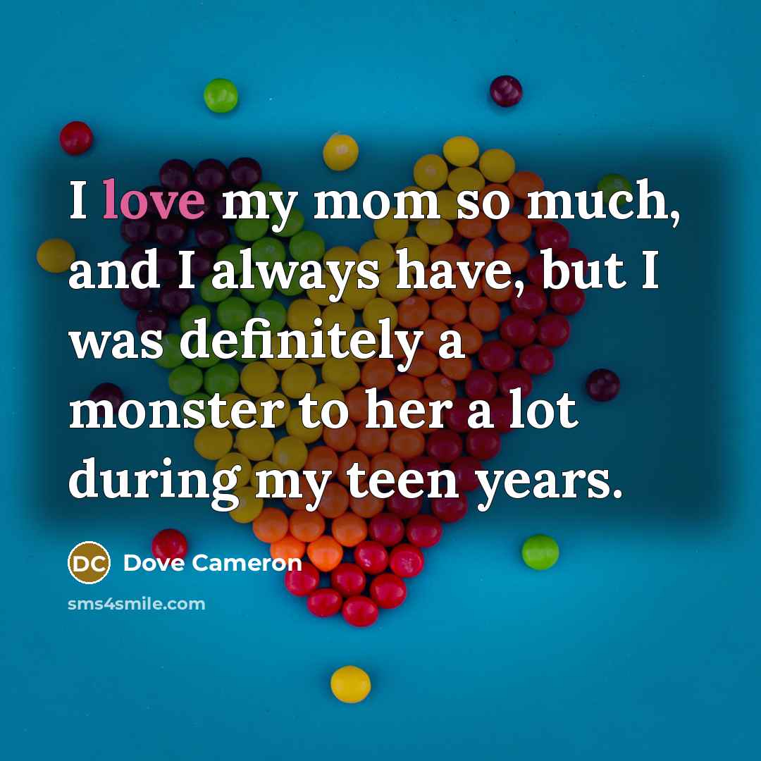 “I love my mom so much, and I always have,…” quote by Dove Cameron
