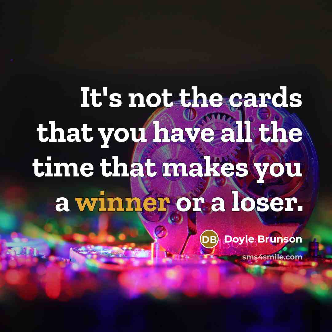“It's not the cards that you have all the time…” quote by Doyle Brunson