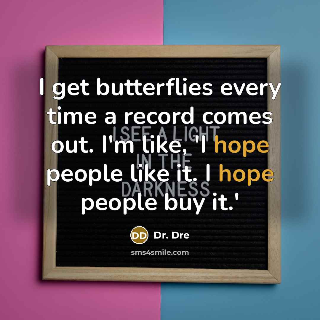 “I get butterflies every time a record comes out. I'm…” quote by Dr. Dre