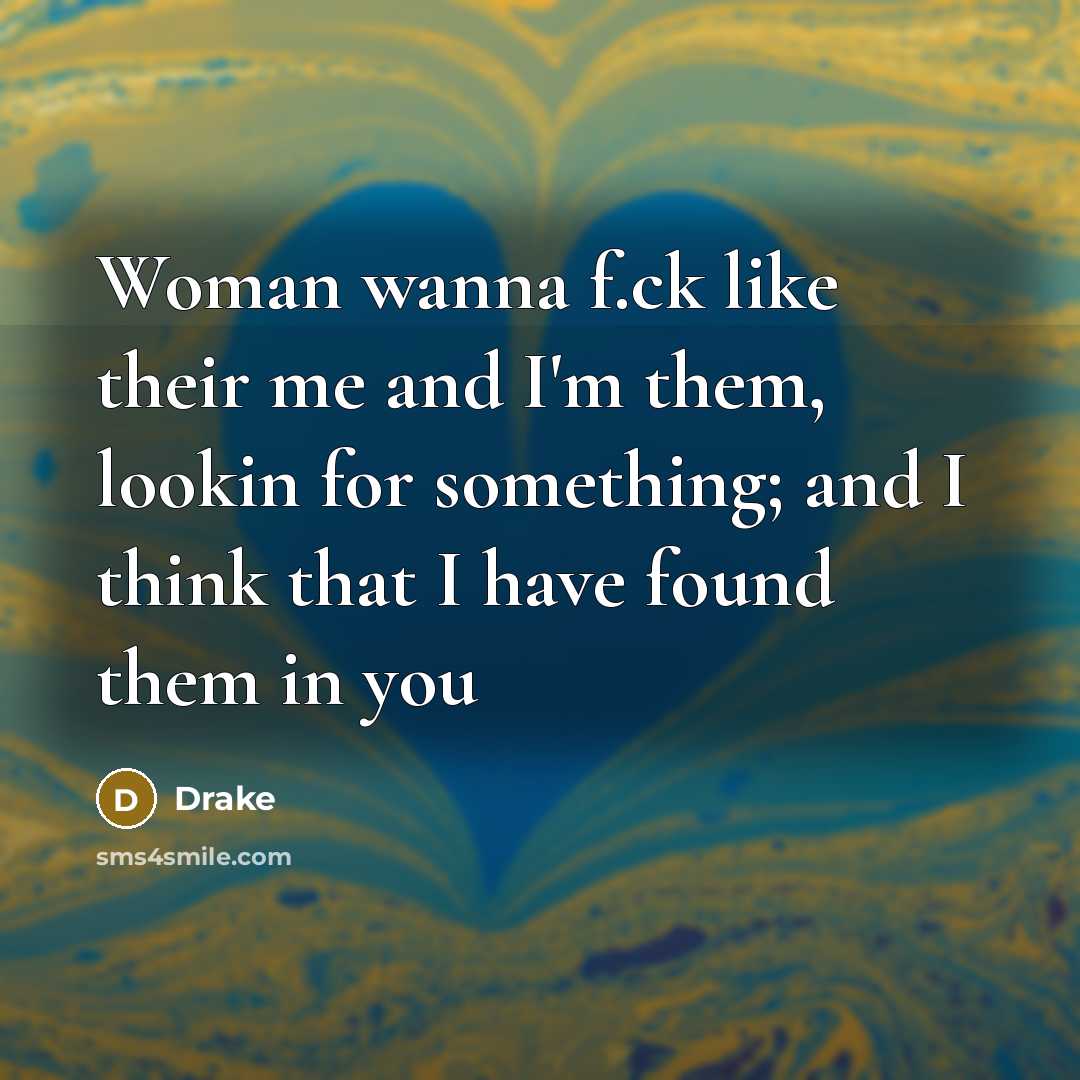 “Woman wanna f.ck like their me and I'm them, lookin…” quote by Drake