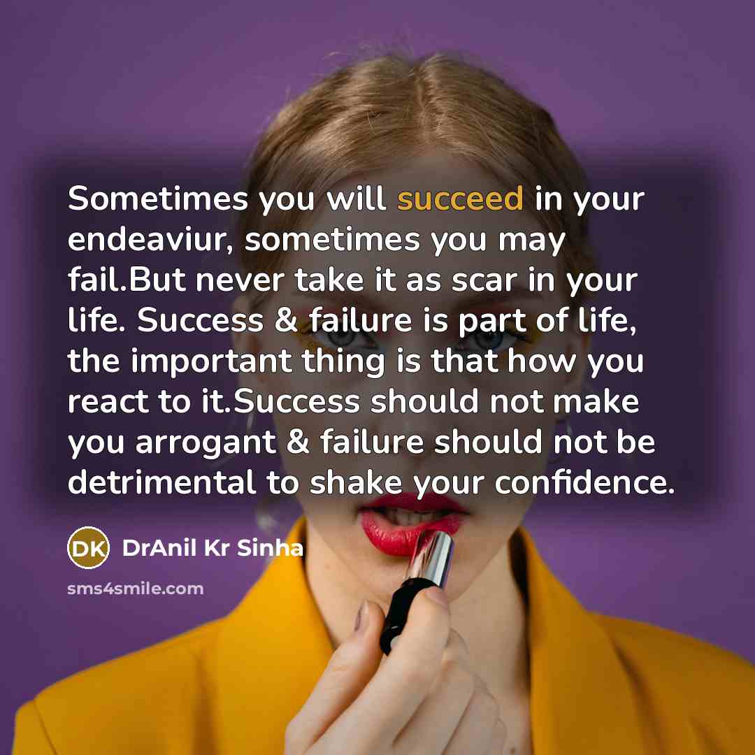“Sometimes you will succeed in your endeaviur, sometimes you may…” quote by DrAnil Kr Sinha