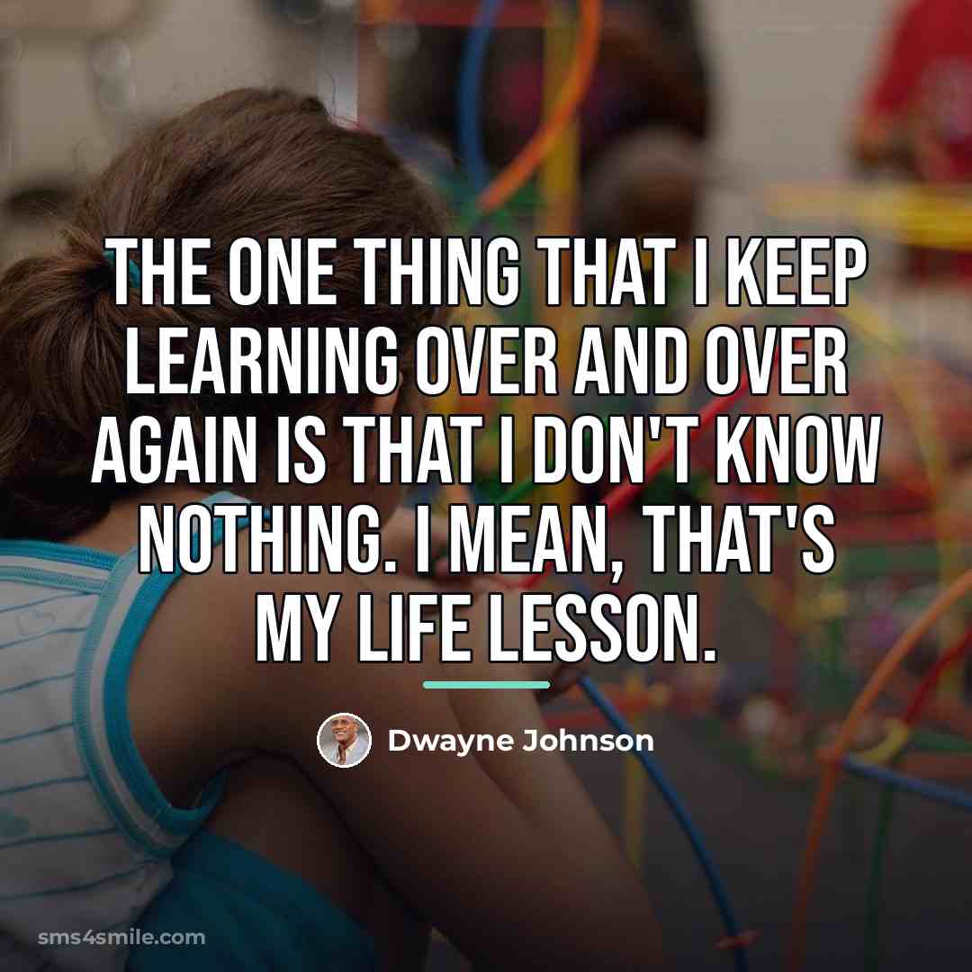 “The one thing that I keep learning over and over…” quote by Dwayne Johnson
