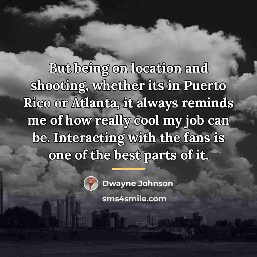 “But being on location and shooting, whether its in Puerto…” quote by Dwayne Johnson