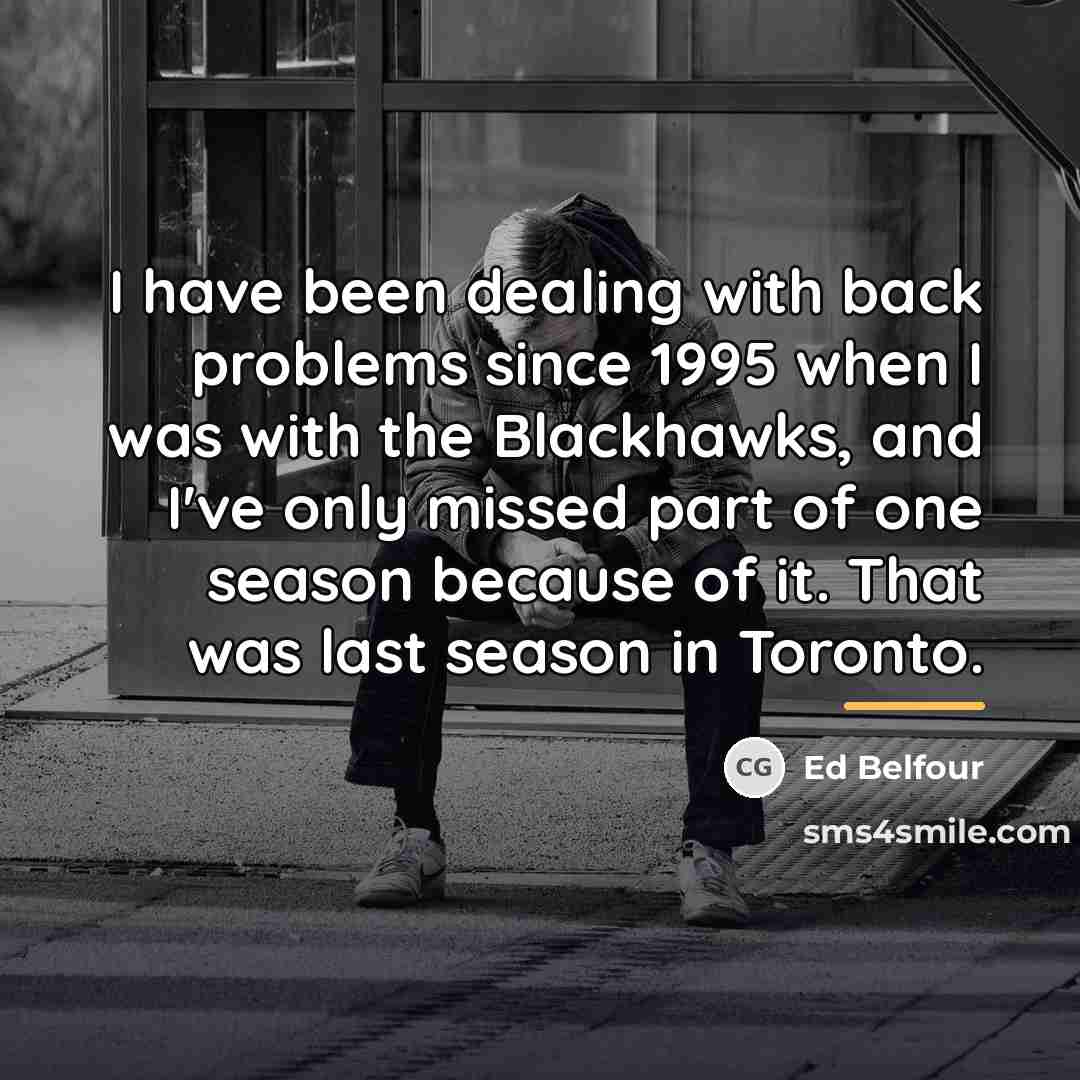 “I have been dealing with back problems since 1995 when…” quote by Ed Belfour