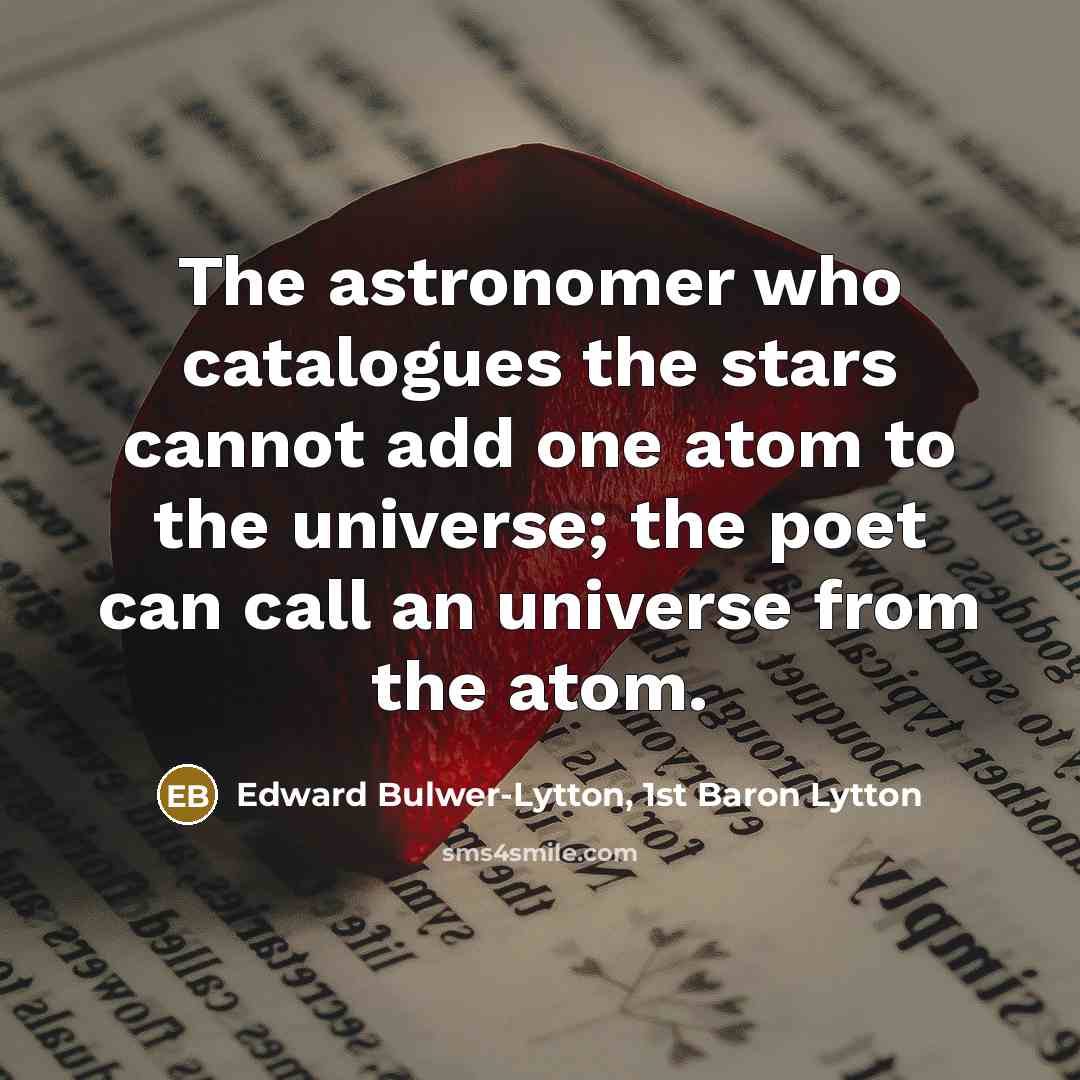 “The astronomer who catalogues the stars cannot add one atom…” quote by Edward Bulwer-Lytton, 1st Baron Lytton