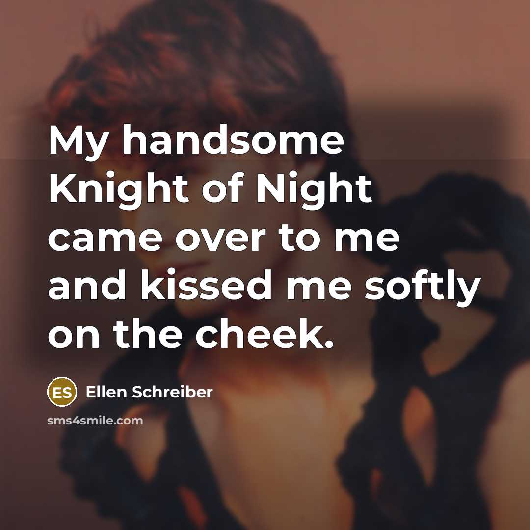 “My handsome Knight of Night came over to me and…” quote by Ellen Schreiber