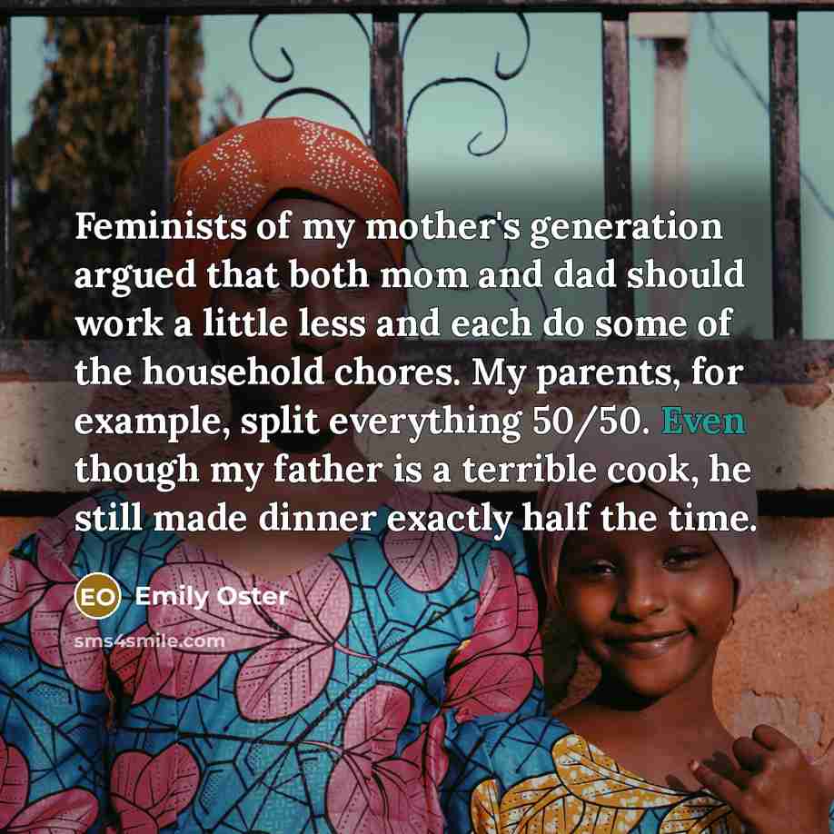 “Feminists of my mother's generation argued that both mom and…” quote by Emily Oster