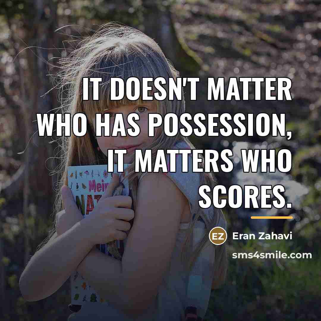 “It doesn't matter who has possession, it matters who scores.…” quote by Eran Zahavi