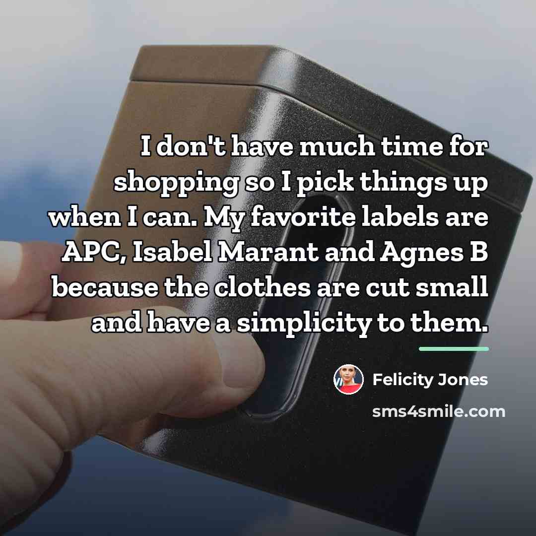 “I don't have much time for shopping so I pick…” quote by Felicity Jones