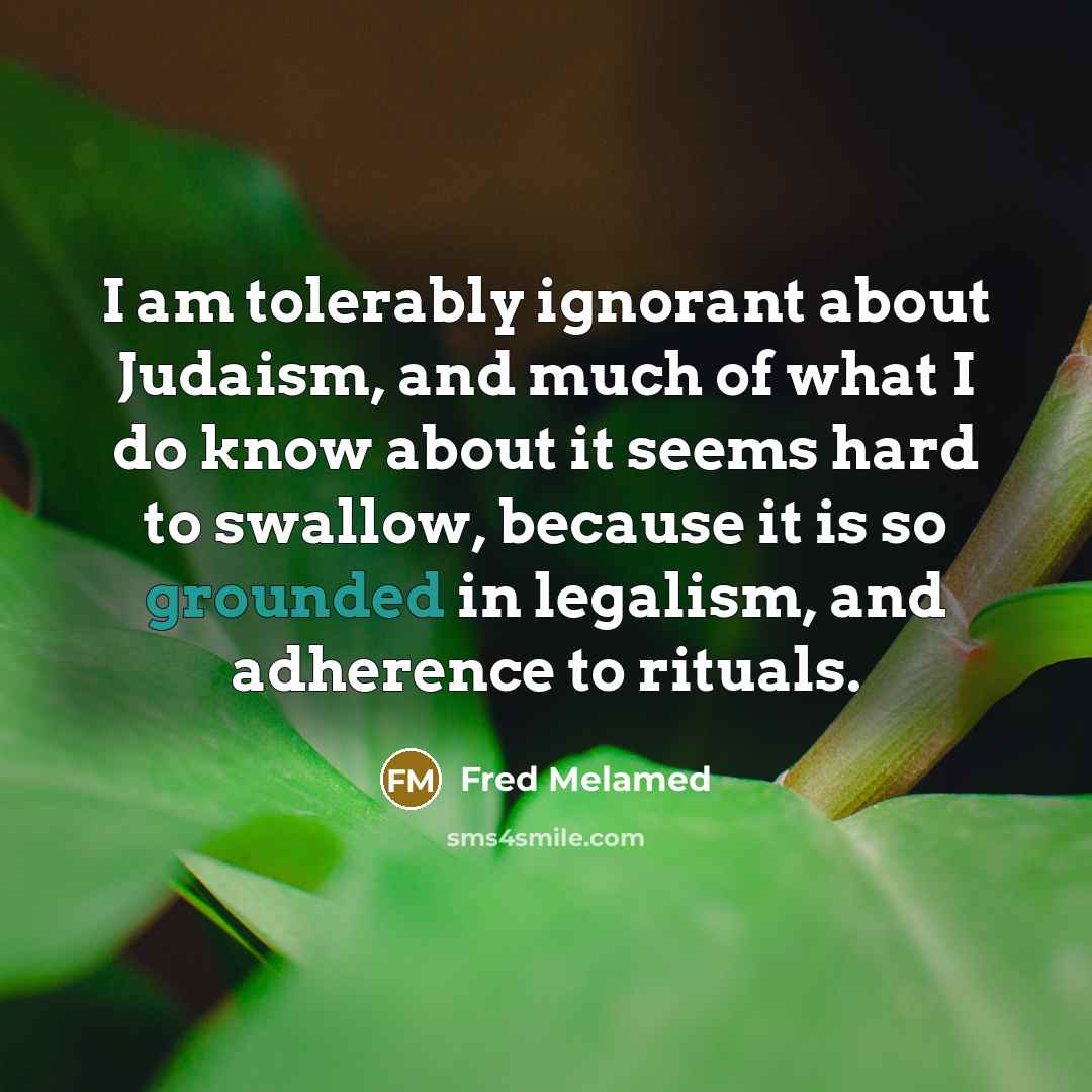 “I am tolerably ignorant about Judaism, and much of what…” quote by Fred Melamed