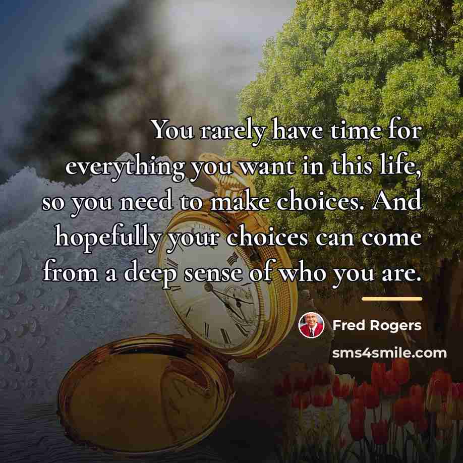 “You rarely have time for everything you want in this…” quote by Fred Rogers