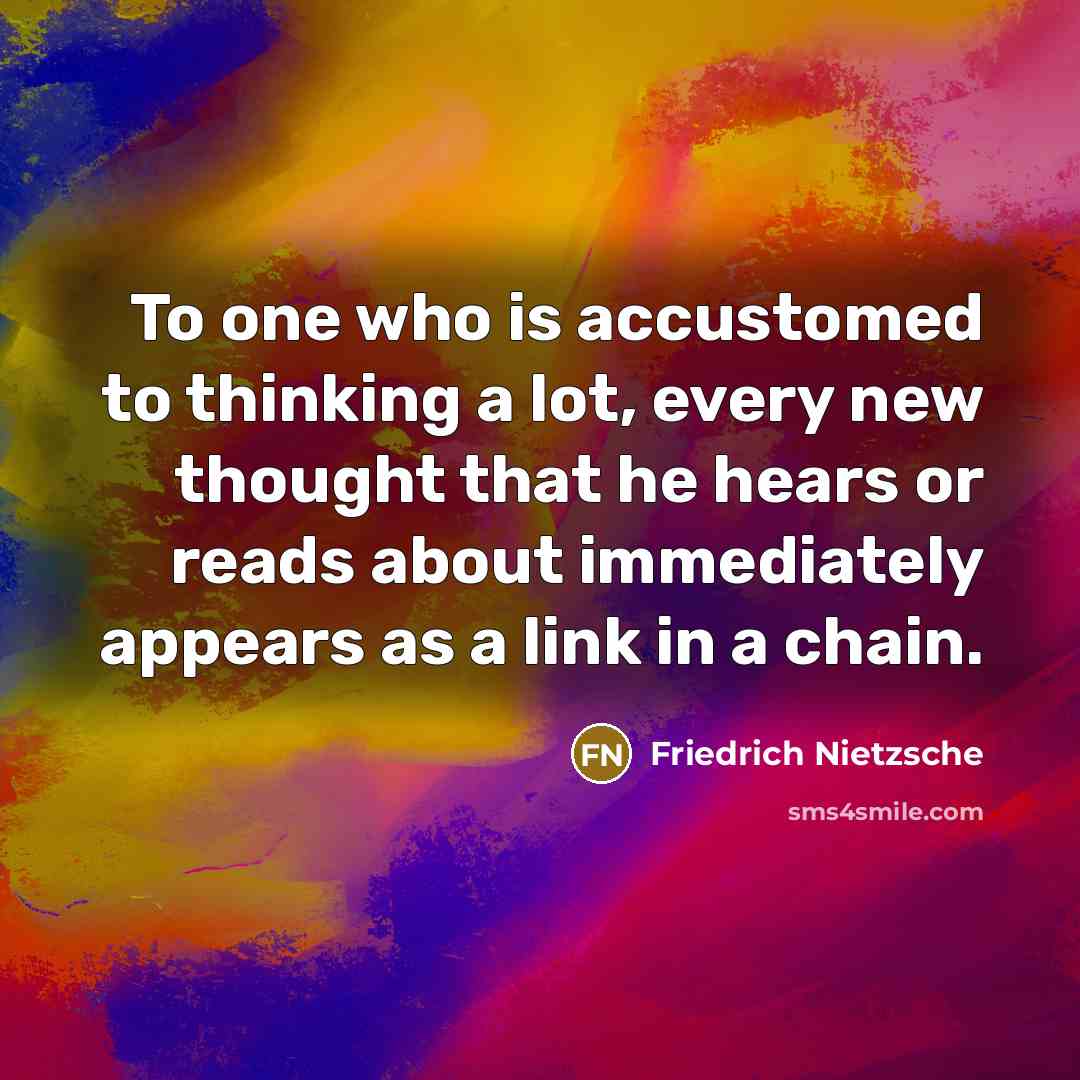 “To one who is accustomed to thinking a lot, every…” quote by Friedrich Nietzsche