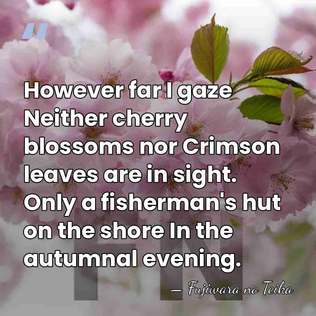 However far I gaze Neither cherry blossoms nor Crimson leaves are in&hellip; - Fujiwara no Teika