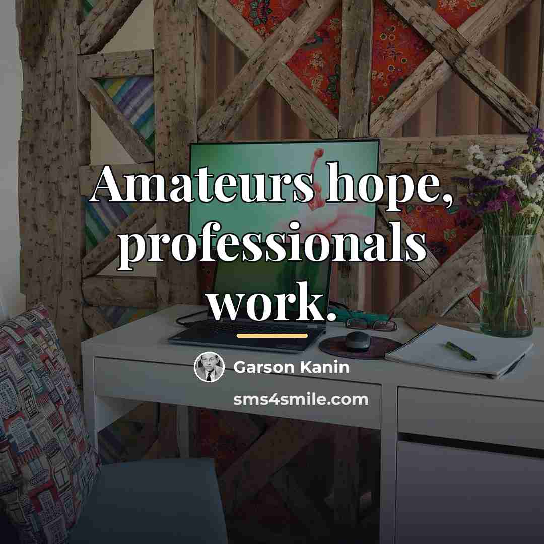 “Amateurs hope, professionals work.…” quote by Garson Kanin