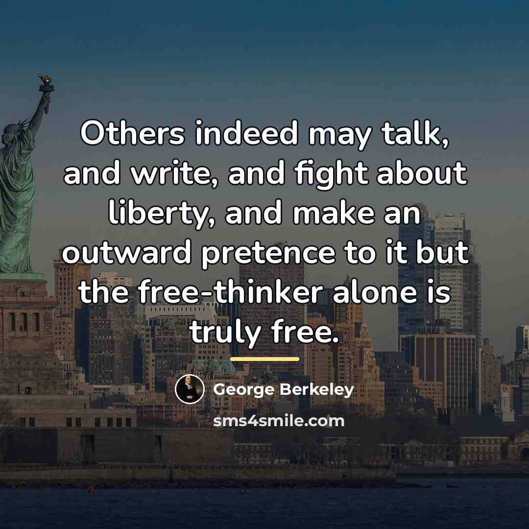 “Others indeed may talk, and write, and fight about liberty,…” quote by George Berkeley