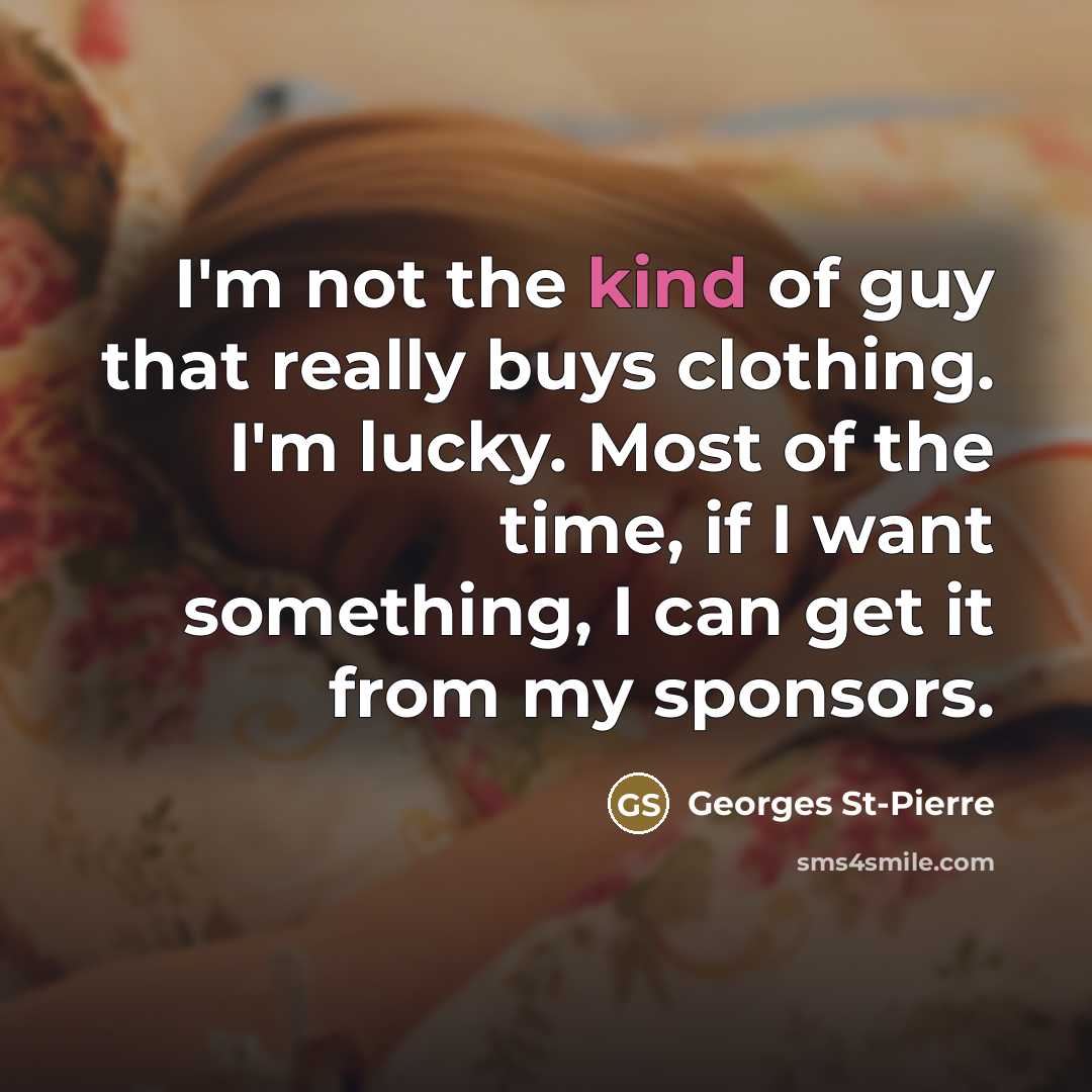 “I'm not the kind of guy that really buys clothing.…” quote by Georges St-Pierre