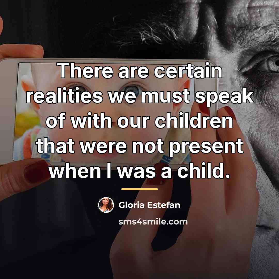 “There are certain realities we must speak of with our…” quote by Gloria Estefan