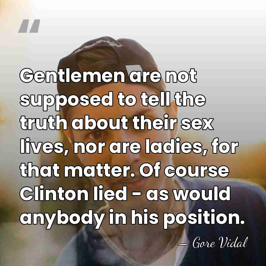 Gentlemen are not supposed to tell the truth about their sex lives,&hellip; - Gore Vidal